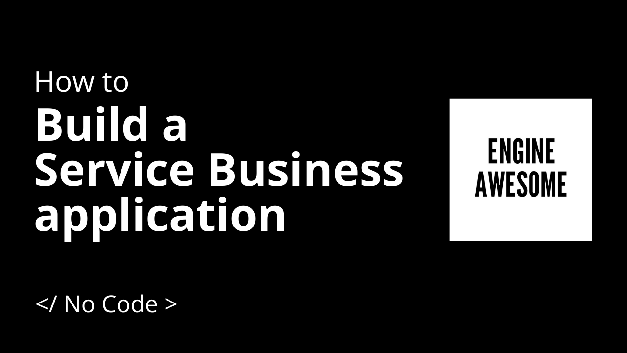 How to: Build a no-code application for your Service Business